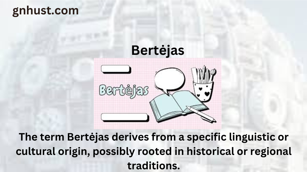 Bertėjas: A Comprehensive Exploration