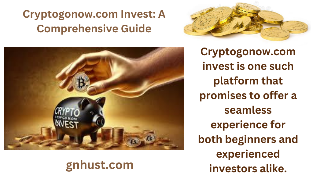 Cryptogonow.com Invest: A Comprehensive Guide